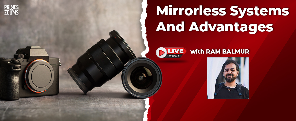 Mirrorless systems advantages by Ram Balmur
